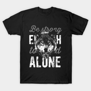 Wolf - Be Strong Enough To Stand Alone T-Shirt